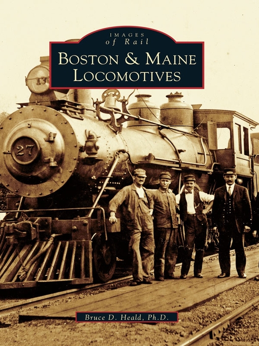Title details for Boston and Maine Locomotives by Bruce D. Heald Ph.D. - Available